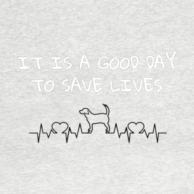 It Is A Good Day To Save Lives - Dog by FlirtyTheMiniServiceHorse